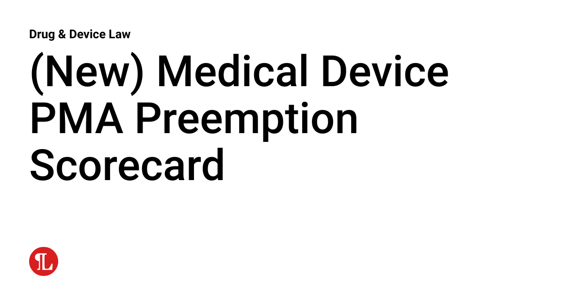 (New) Medical Device PMA Preemption Scorecard Drug & Device Law