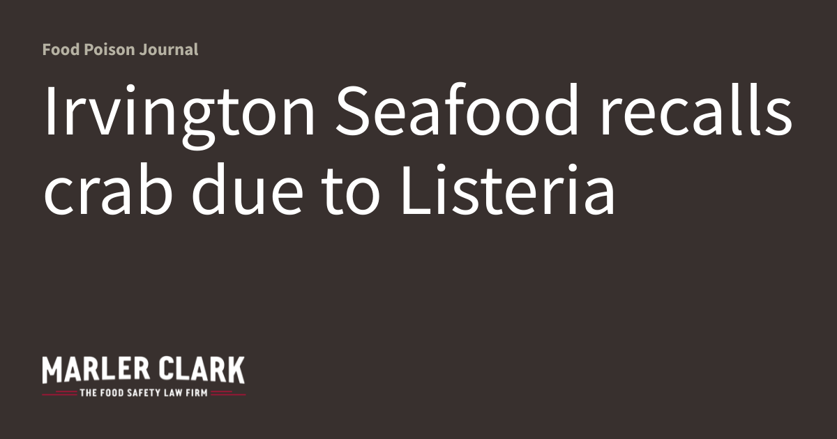 Irvington Seafood recalls crab due to Listeria Food Poison Journal