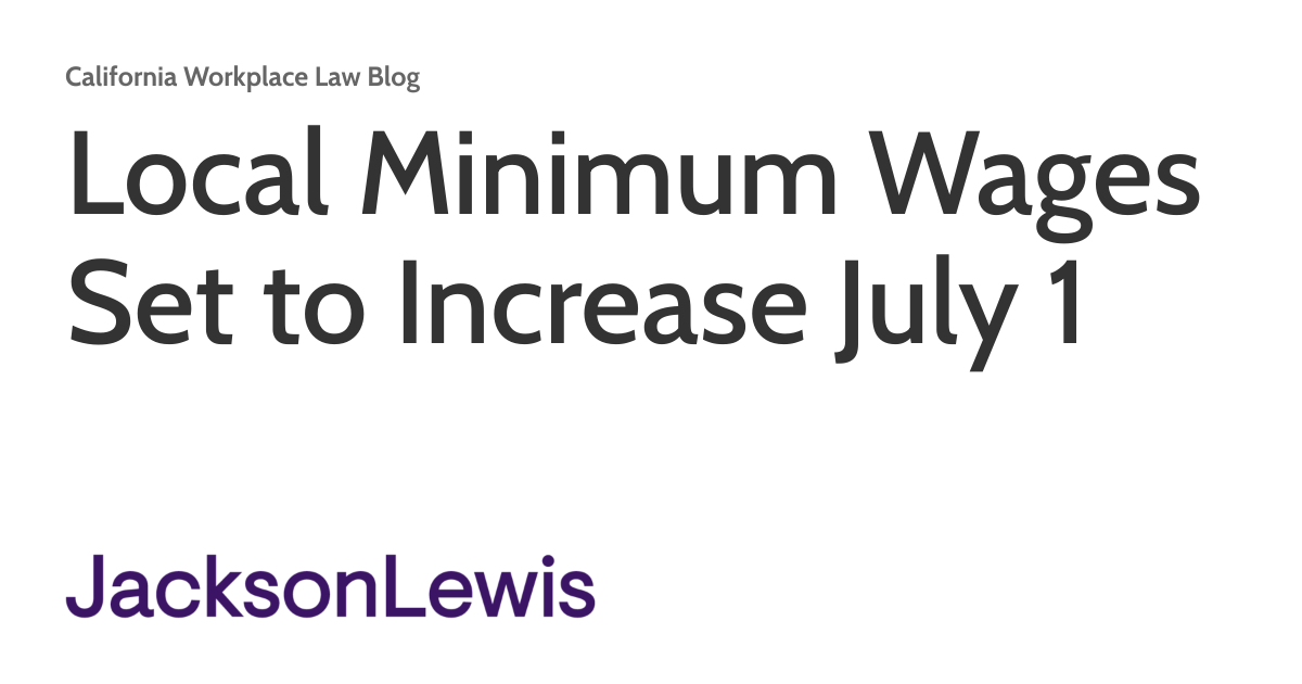 Local Minimum Wages Set to Increase July 1 | California Workplace Law Blog