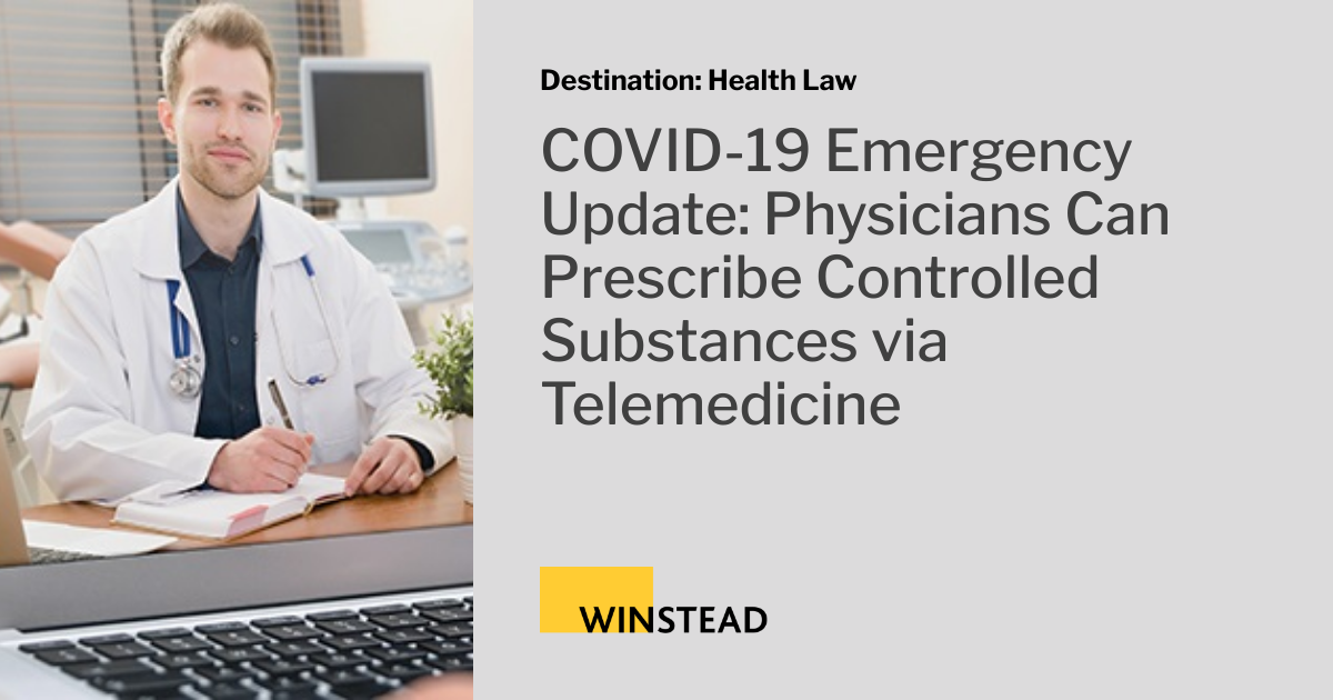 COVID19 Emergency Update Physicians Can Prescribe Controlled Substances via Telemedicine