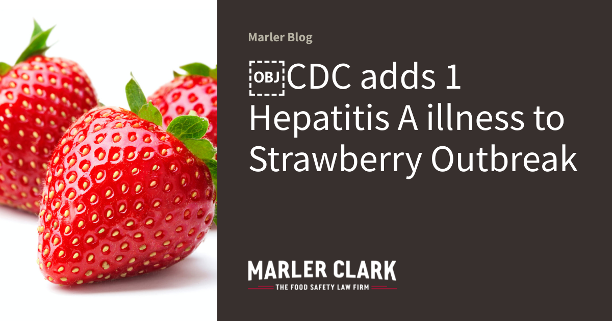 CDC adds 1 Hepatitis A illness to Strawberry Outbreak Marler Blog