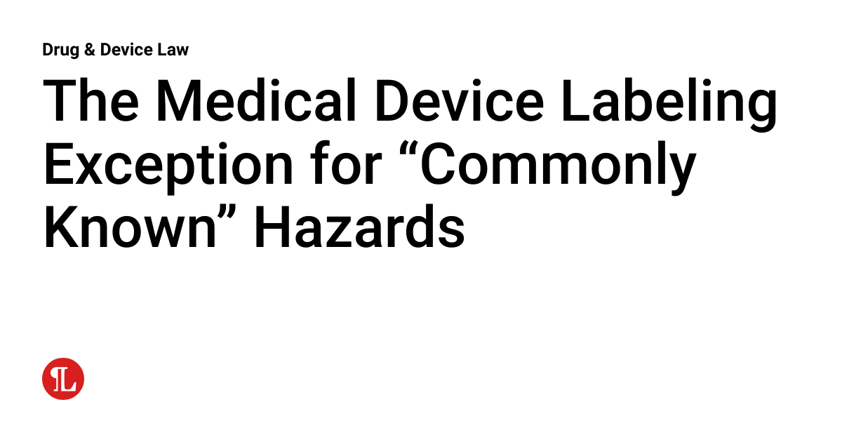 The Medical Device Labeling Exception for “Commonly Known” Hazards ...