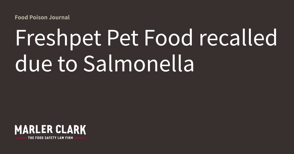 Freshpet Pet Food recalled due to Salmonella Food Poison Journal