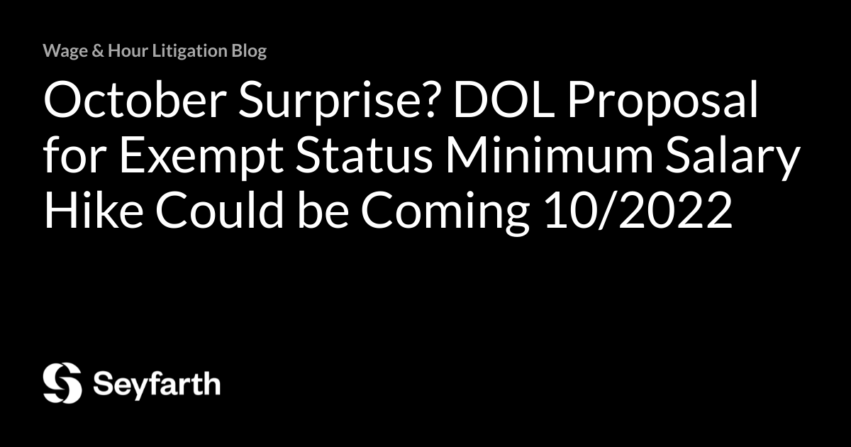 October Surprise? DOL Proposal for Exempt Status Minimum Salary Hike Could  be Coming 10/2022 | Wage & Hour Litigation Blog