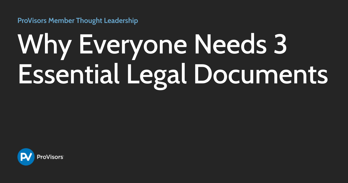 Why Everyone Needs 3 Essential Legal Documents | ProVisors Member ...