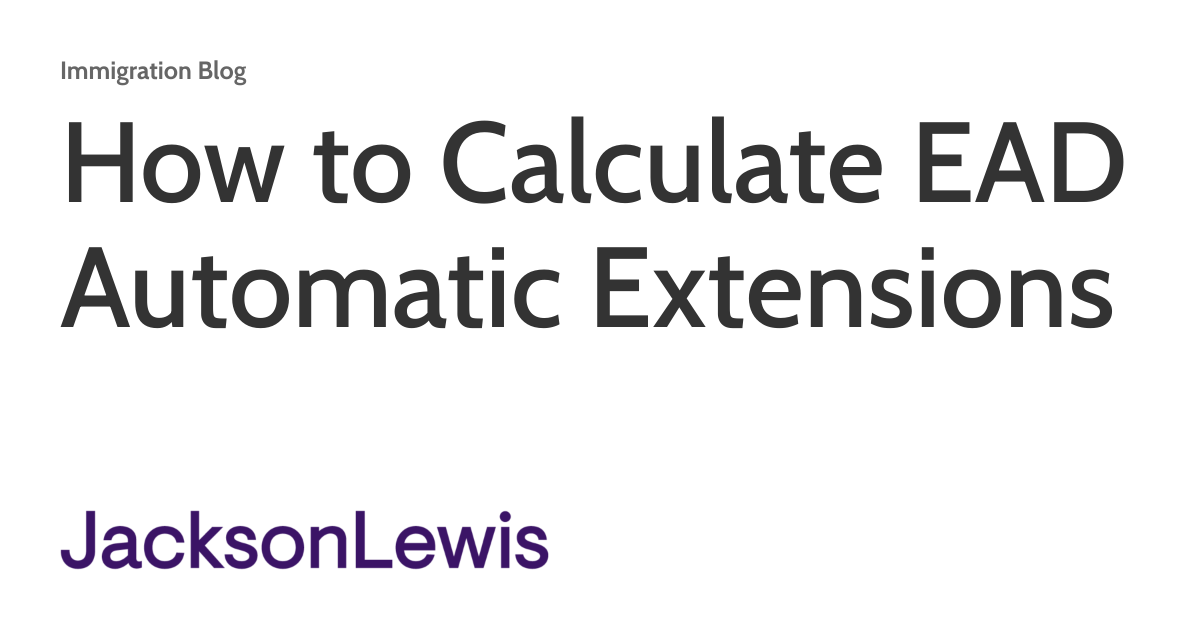 How to Calculate EAD Automatic Extensions Immigration Blog