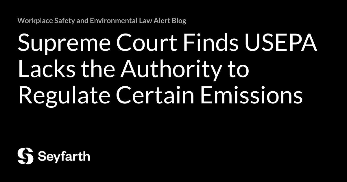 Supreme Court Finds USEPA Lacks the Authority to Regulate Certain ...