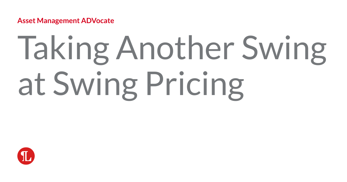 Taking Another Swing at Swing Pricing Asset Management ADVocate