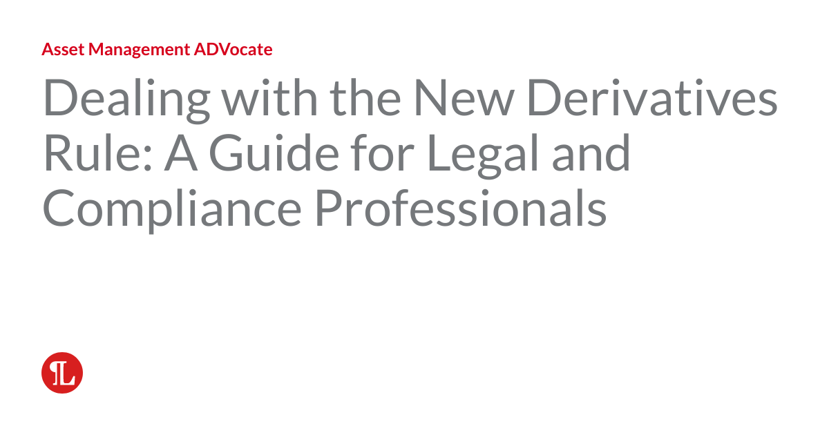 Dealing with the New Derivatives Rule A Guide for Legal and Compliance Professionals Asset