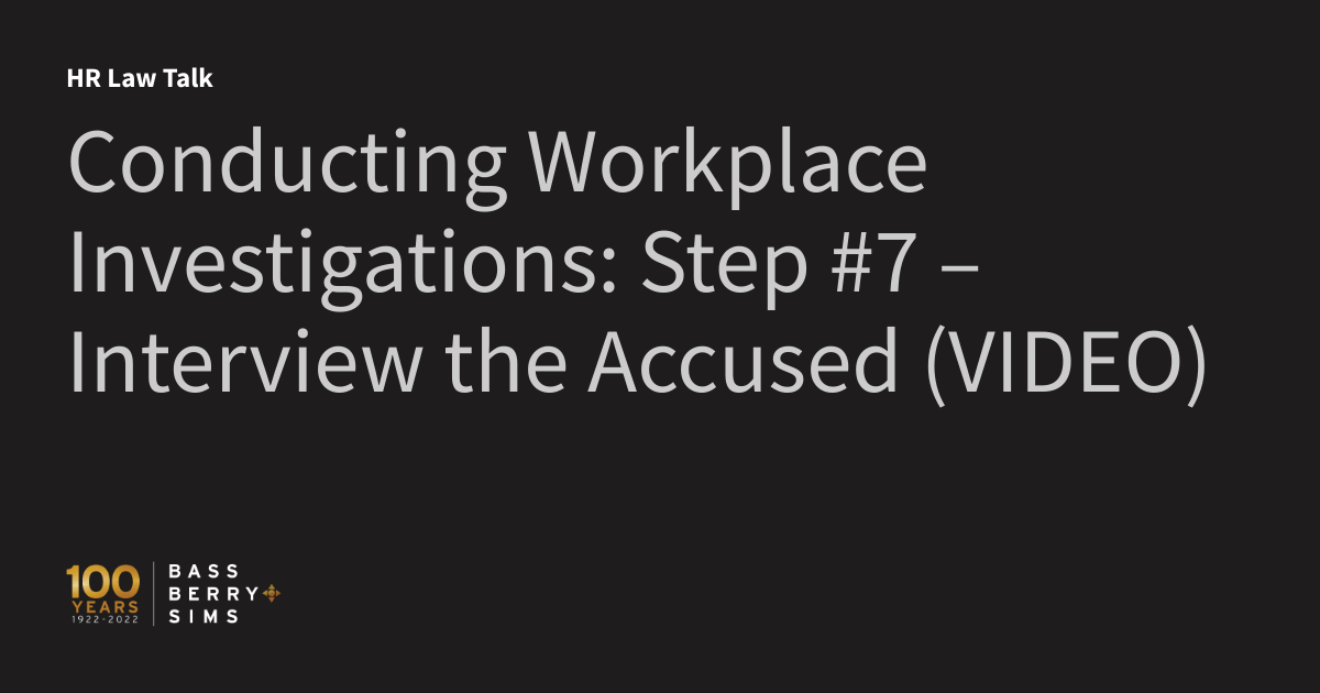 Conducting Workplace Investigations Step 7 Interview the Accused (VIDEO) HR Law Talk