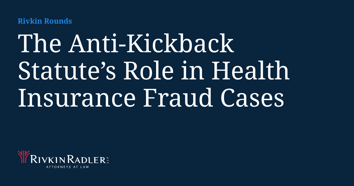 The AntiKickback Statute’s Role in Health Insurance Fraud Cases