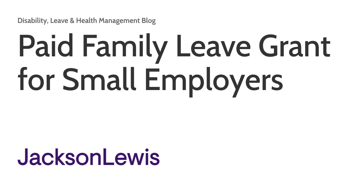Paid Family Leave Grant for Small Employers Disability, Leave