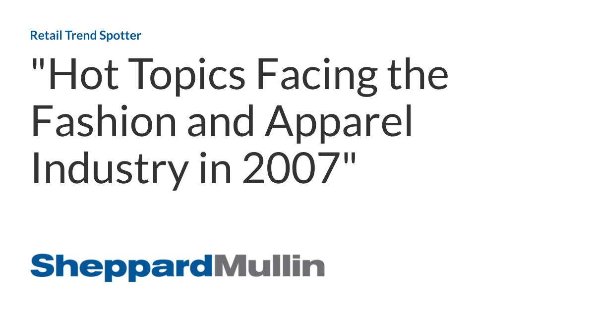 "Hot Topics Facing the Fashion and Apparel Industry in 2007" Retail
