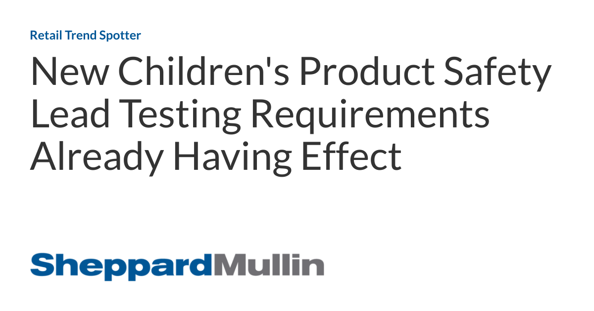 New Children's Product Safety Lead Testing Requirements Already Having Effect Retail Trend Spotter