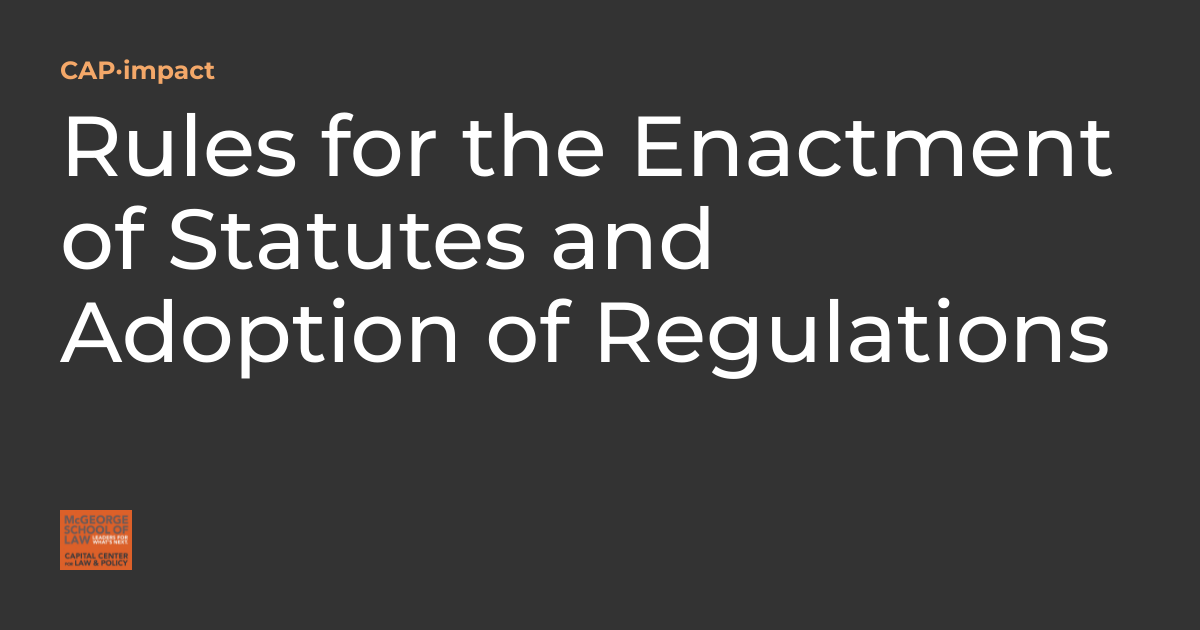 Rules for the Enactment of Statutes and Adoption of Regulations CAP