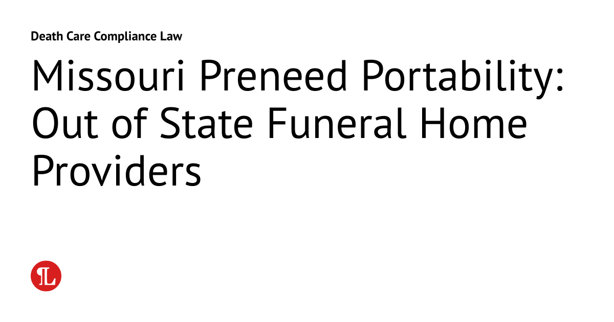 Missouri Preneed Portability Out of State Funeral Home Providers Death Care Compliance Law