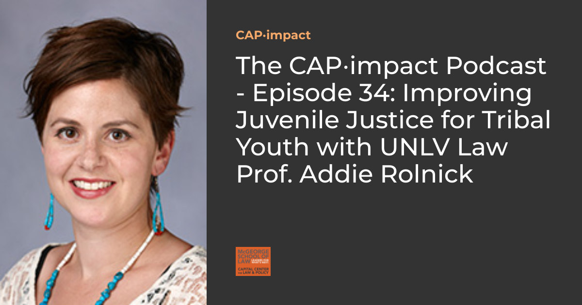 The CAP⋅impact Podcast - Episode 34: Improving Juvenile Justice for ...
