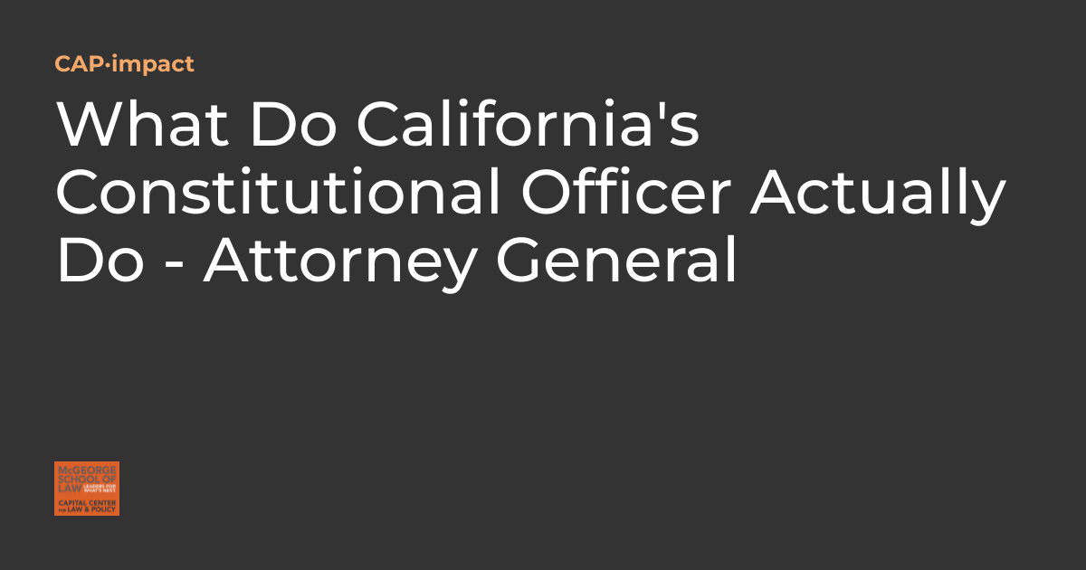 What Do California's Constitutional Officer Actually Do Attorney