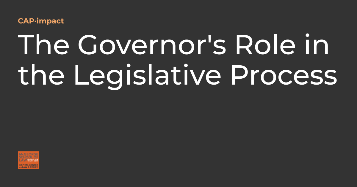 The Governor's Role in the Legislative Process CAP·impact