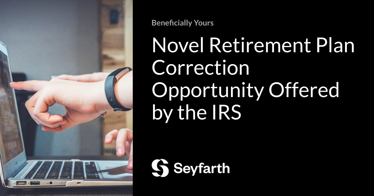 Novel Retirement Plan Correction Opportunity Offered by the IRS