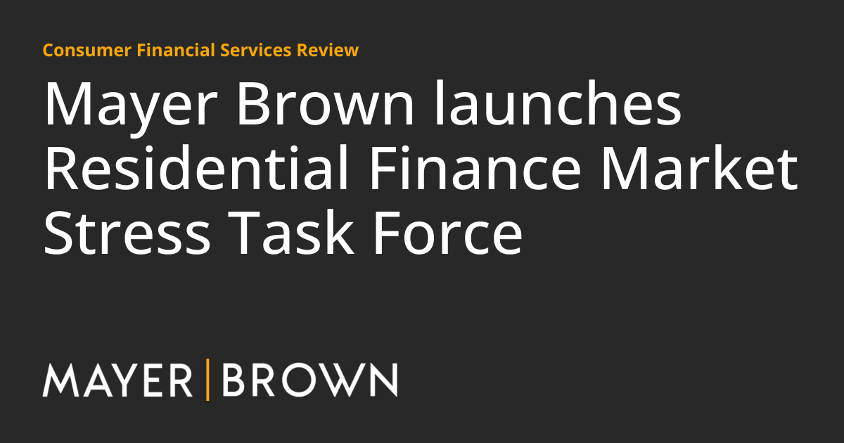 Mayer Brown launches Residential Finance Market Stress Task Force