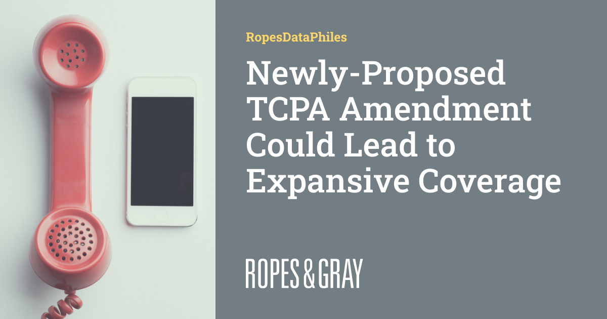 Newly-Proposed TCPA Amendment Could Lead to Expansive Coverage ...