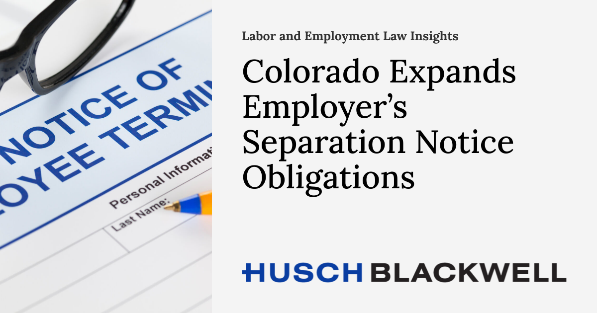 Colorado Expands Employer’s Separation Notice Obligations Labor and