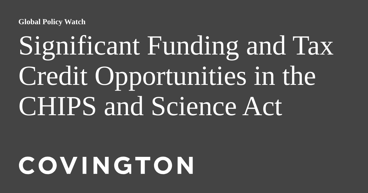 Significant Funding and Tax Credit Opportunities in the CHIPS and