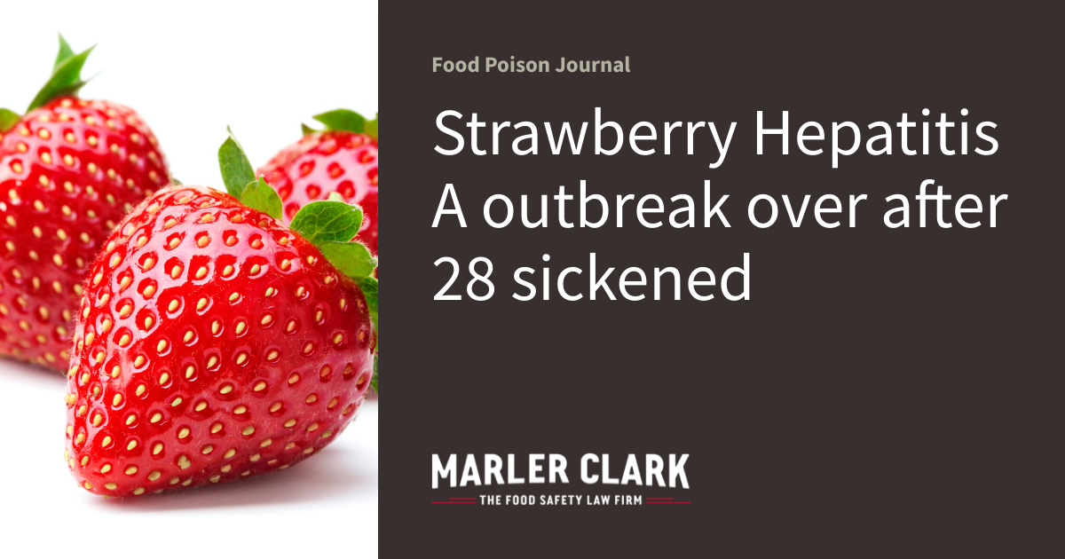 Strawberry Hepatitis A outbreak over after 28 sickened Food Poison