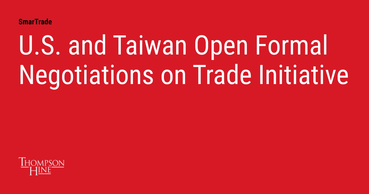 U.S. and Taiwan Open Formal Negotiations on Trade Initiative | SmarTrade