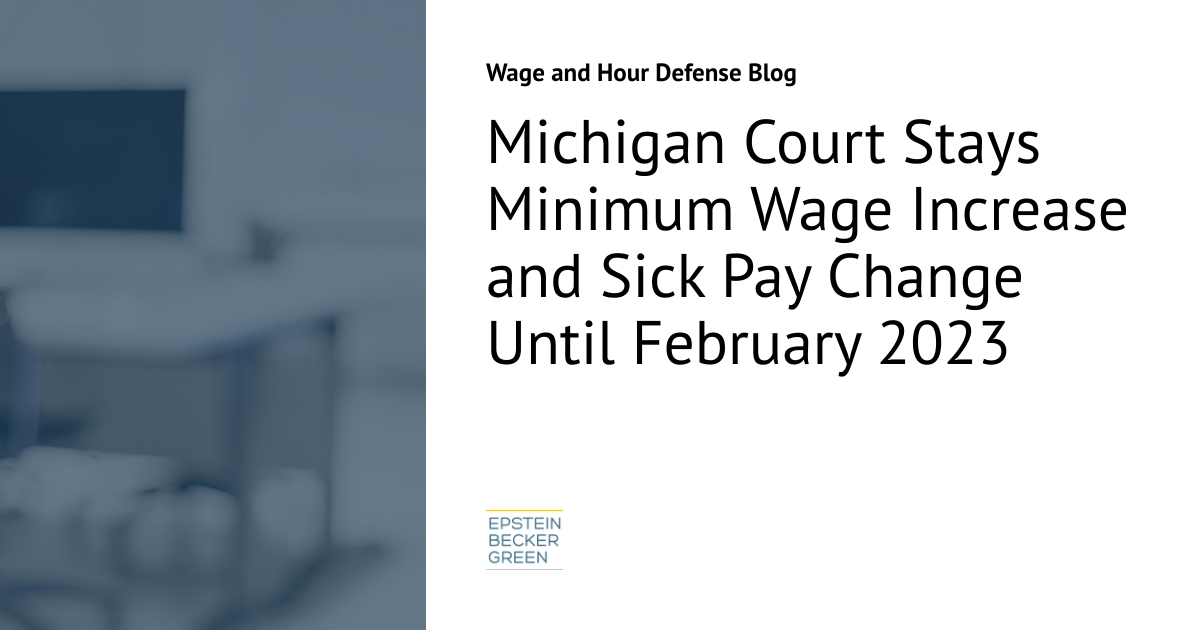 Michigan Court Stays Minimum Wage Increase and Sick Pay Change Until  February 2023 | Wage and Hour Defense Blog