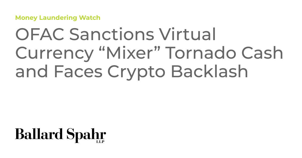 OFAC Sanctions Virtual Currency “Mixer” Tornado Cash and Faces Crypto