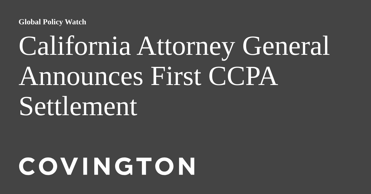 California Attorney General Announces First CCPA Settlement Global