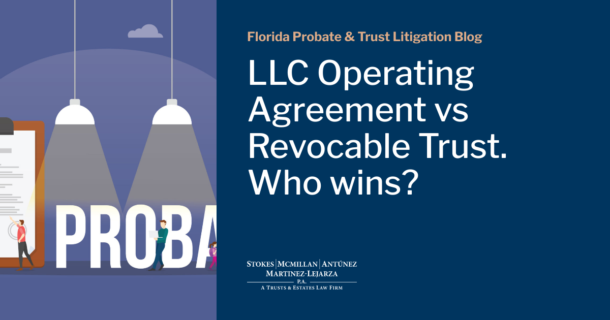 LLC Operating Agreement vs Revocable Trust. Who wins? Florida Probate & Trust Litigation Blog