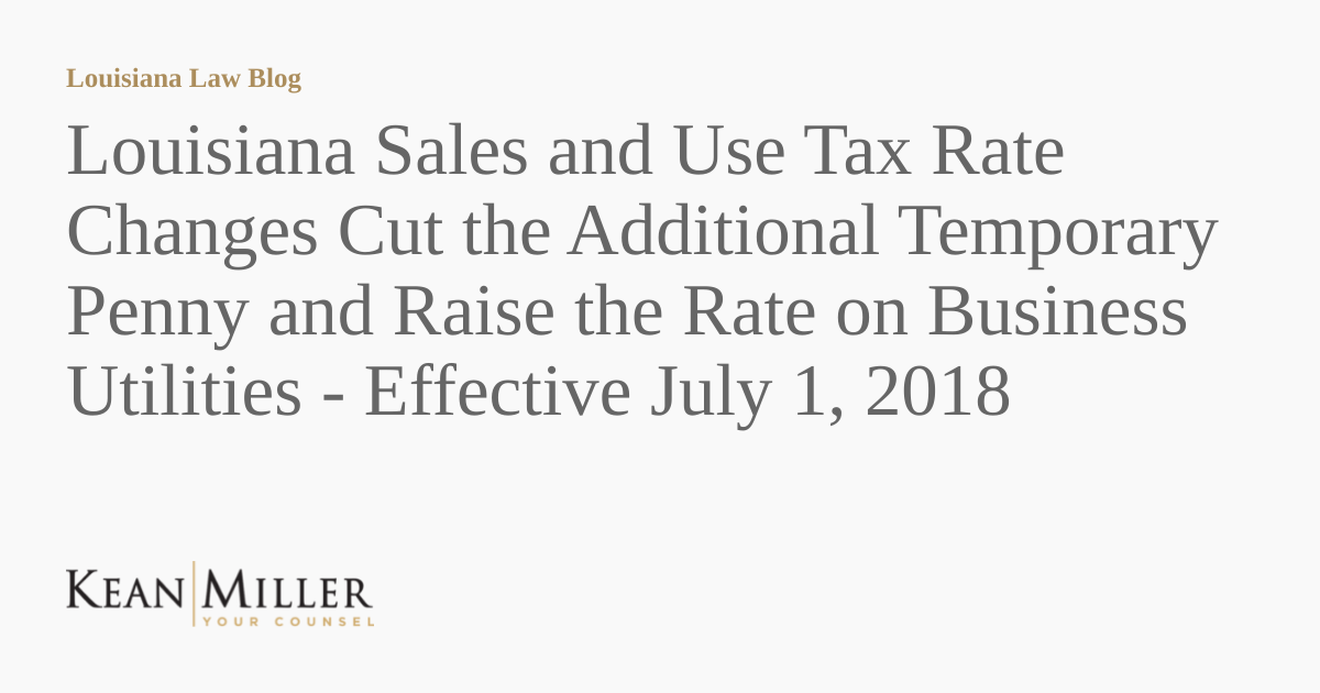 Louisiana Sales and Use Tax Rate Changes Cut the Additional Temporary