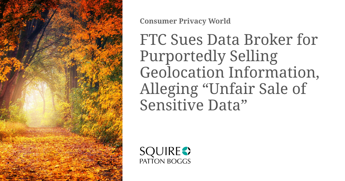 Ftc Sues Data Broker For Purportedly Selling Geolocation Information Ftc Sues Data Broker For Purportedly Selling Geolocation Information