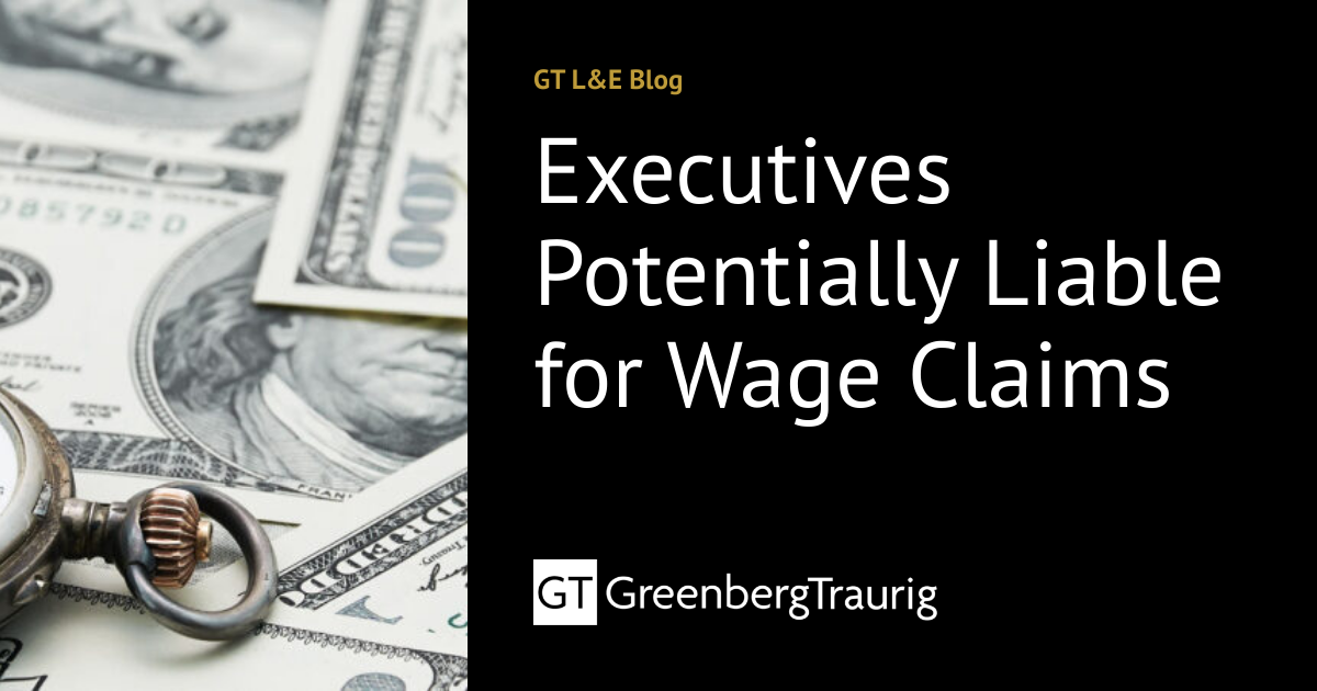 Executives Potentially Liable for Wage Claims | GT L&E Blog