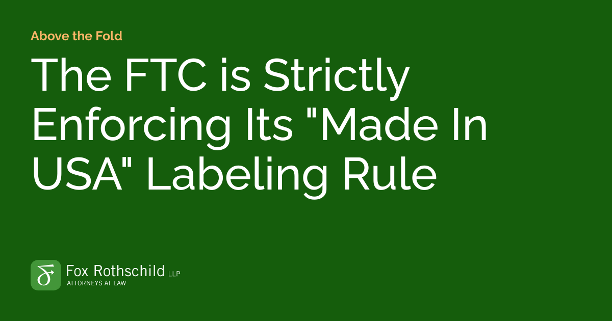 The FTC is Strictly Enforcing Its "Made In USA" Labeling Rule Above