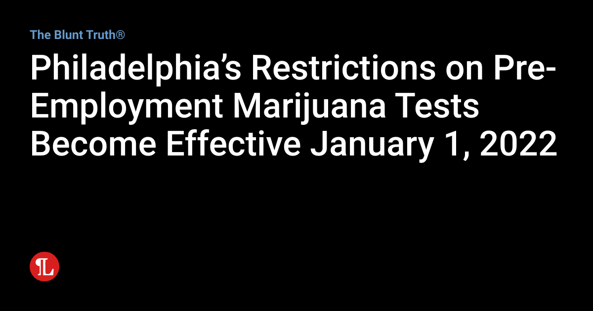 Philadelphia’s Restrictions on PreEmployment Marijuana Tests