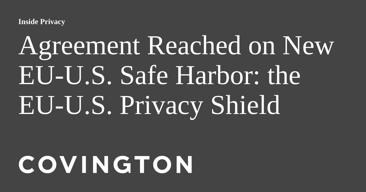 Agreement Reached on New EUU.S. Safe Harbor the EUU.S. Privacy Shield Inside Privacy