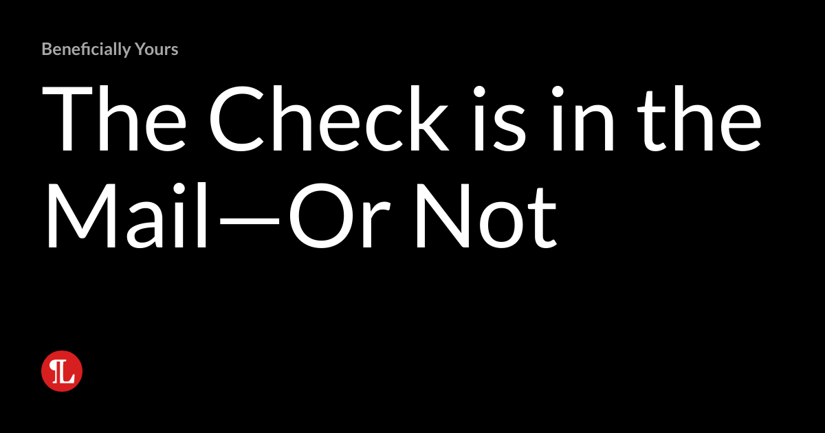 The Check is in the Mail—Or Not | Beneficially Yours