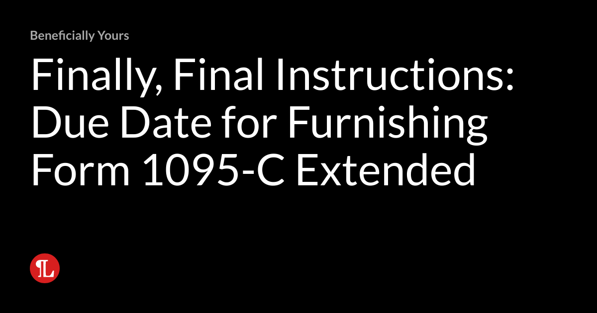 Finally, Final Instructions Due Date for Furnishing Form 1095C