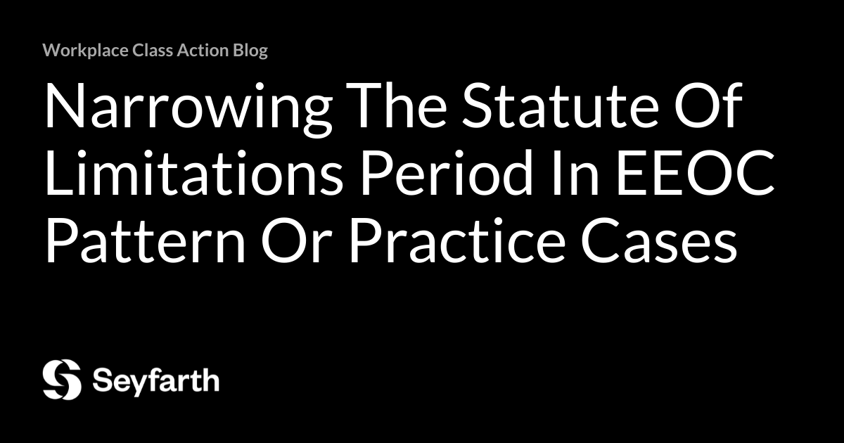 Narrowing The Statute Of Limitations Period In EEOC Pattern Or Practice