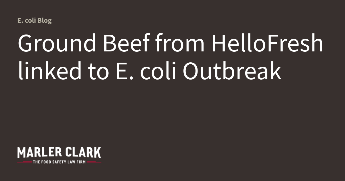 Ground Beef from HelloFresh linked to E. coli Outbreak E. coli Blog