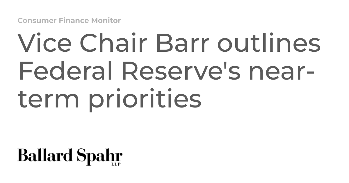 Vice Chair Barr outlines Federal Reserve's nearterm priorities