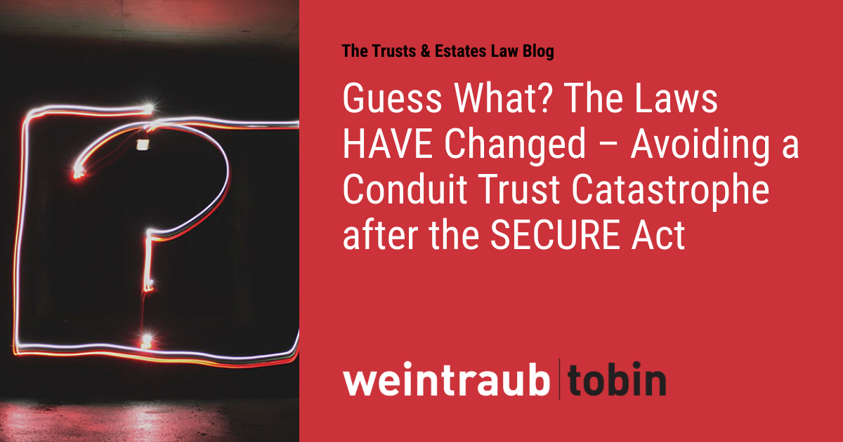 Guess What? The Laws HAVE Changed Avoiding a Conduit Trust