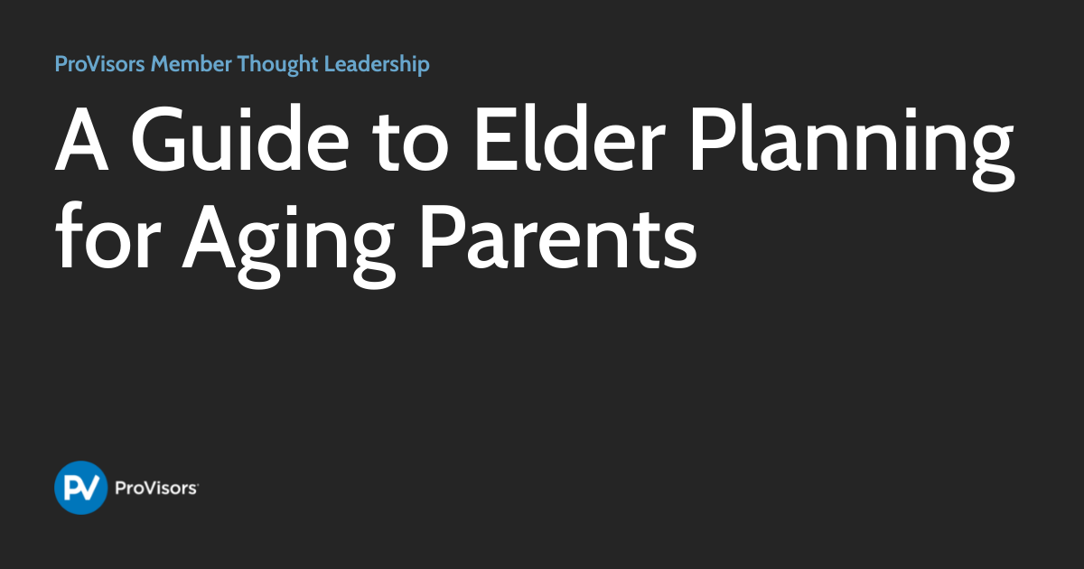 A Guide to Elder Planning for Aging Parents | ProVisors Member Thought ...