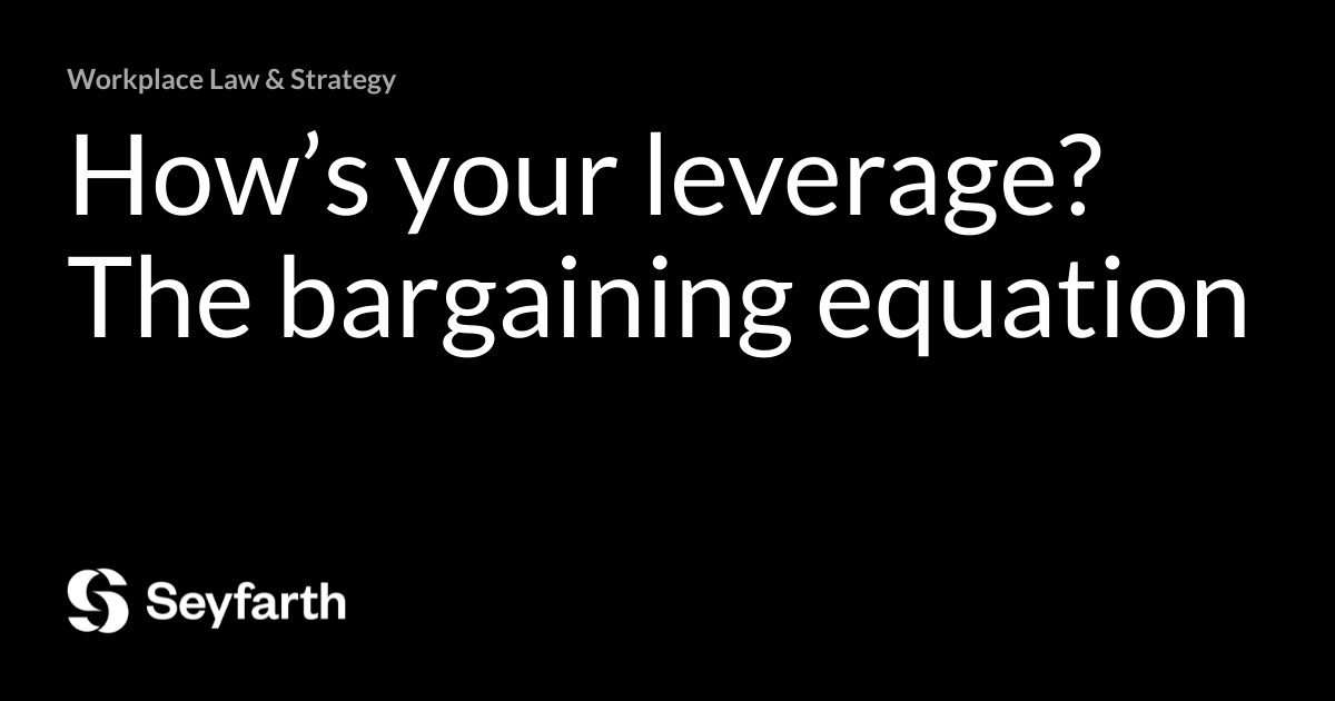 How’s your leverage? The bargaining equation Workplace Law & Strategy