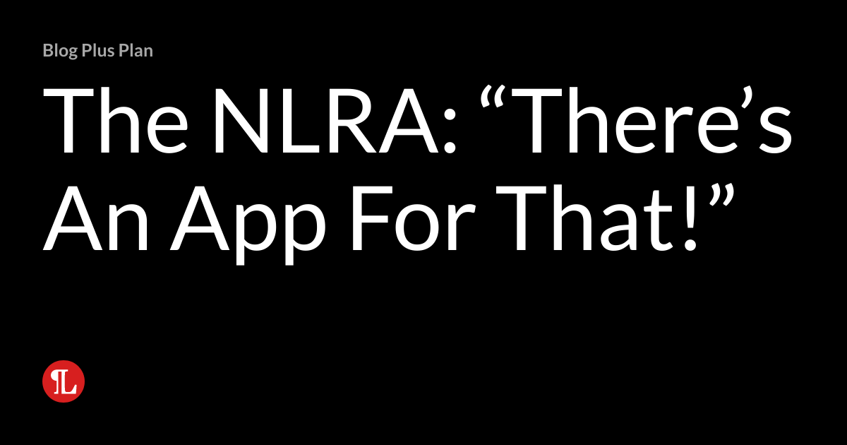 The NLRA “There’s An App For That!” Management Writes Practical