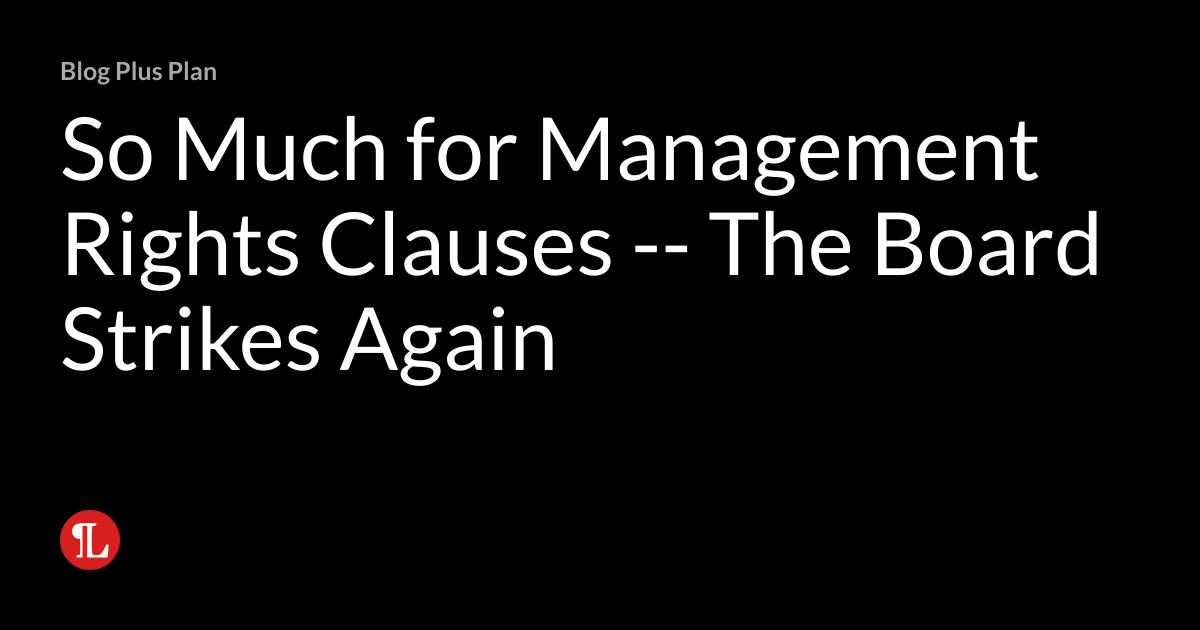 So Much for Management Rights Clauses The Board Strikes Again